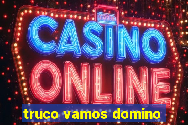 truco vamos domino